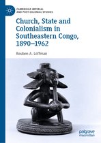Cambridge Imperial and Post-Colonial Studies - Church, State and Colonialism in Southeastern Congo, 1890–1962
