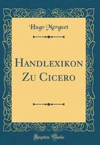 Handlexikon Zu Cicero (Classic Reprint)