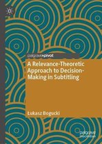 A Relevance-Theoretic Approach to Decision-Making in Subtitling