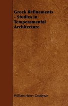 Greek Refinements - Studies In Temperamental Architecture