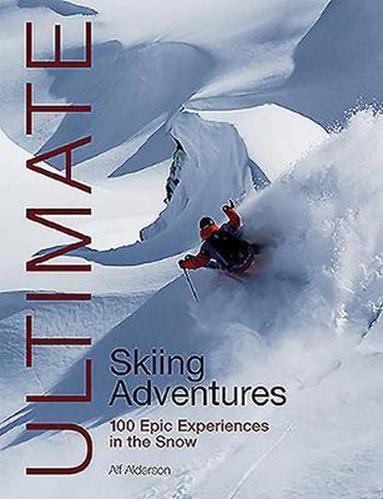 Ultimate Skiing Adventures – 100 epic experiences in the s ... - cover