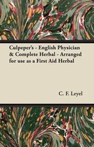 Culpeper's - English Physician & Complete Herbal - Arranged for Use as a First Aid Herbal