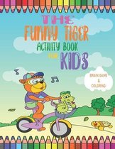 The Funny Tiger Activity Book: Activity books for kids ages 4-8