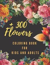 +300 Flowers Coloring Book For Kids and Adults