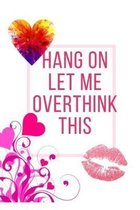 Hang On Let Me Overthink This: Ideal and Perfect Gift Hang On Let Me Overthink This - Best gift for Kids, You, Parent, Wife, Husband, Boyfriend, Girl