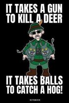 It Takes A Gun To Kill A Deer: Lustiges Wildschwein Keiler Jagd Notizbuch Jagdsport f�r J�ger Geschenk Geburtstag Opa Buch Reh Geweih Hirsch Heft Jag
