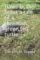 Hawaiki, the honu, a tale of a Hawaiian green sea turtle