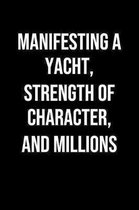 Manifesting A Yacht Strength Of Character And Millions: A soft cover blank lined journal to jot down ideas, memories, goals, and anything else that co