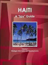 Haiti A "Spy" Guide Volume 1 Strategic Information and Developments