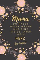 Mama Du Hälst Meine Hände Nur Eine Weile, Aber Mein Herz Für Immer!: A5 Notizbuch kariert liebevolle Geschenkidee für deine Mama - Muttertag - Geburts