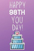 Happy 98th You Day!: 98 Year Old Birthday Gift Journal / Notebook / Diary / Unique Greeting Card Alternative