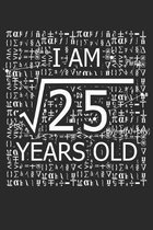 I Am 25 Years Old: I Am Square Root of 25 5 Years Old Math Line Notebook