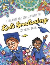 Fun Cute And Stress Relieving Kids Graduating Coloring Book: Find Relaxation And Mindfulness with Stress Relieving Color Pages Made of Beautiful Black