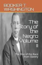 The Story of the Negro Volume II: The Rise of the Race from Slavery