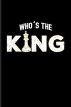 Who's The King: Funny Chess Jokes Journal - Notebook - Workbook For Player, Nerds, Strategy, Tactics, Math, Intelligence, Checkmate &