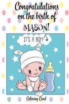 CONGRATULATIONS on the birth of MASON! (Coloring Card): (Personalized Card/Gift) Personal Inspirational Messages & Quotes, Adult Coloring!