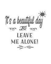 Its A Beautiful Day To Leave Me Alone