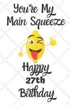 You're My Main Squeeze Happy 27th Birthday: 27 Year Old Birthday Gift Pun Journal / Notebook / Diary / Unique Greeting Card Alternative