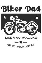 Biker Dad Like a normal dad except much cooler: It is College Ruled Notebook. This is perfect for Motorcycle lovers. It has 100 pages.