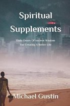 Spiritual Supplements: Daily Doses of Ancient Wisdom For Creating a Better Life
