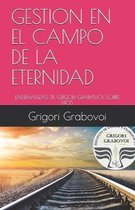 Gesti�n En El Campo de la Eternidad: Ense�anzas de Grigori Grabavoi Sobre Dios