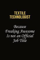 Textile Technologist Because Freaking Awesome Is Not An Official Job Title: Career journal, notebook and writing journal for encouraging men, women an