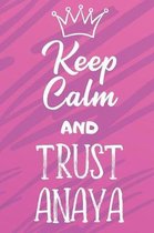 Keep Calm And Trust Anaya: Funny Loving Friendship Appreciation Journal and Notebook for Friends Family Coworkers. Lined Paper Note Book.
