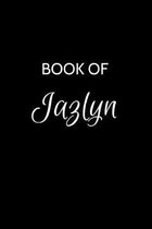 Book of Jazlyn: A Gratitude Journal Notebook for Women or Girls with the name Jazlyn - Beautiful Elegant Bold & Personalized - An Appr
