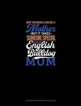 Any Woman Can Be A Mother But It Takes Someone Special To Be A English Bulldog Mommy