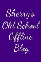 Sherry's Old School Offline Blog: Notebook / Journal / Diary - 6 x 9 inches (15,24 x 22,86 cm), 150 pages.
