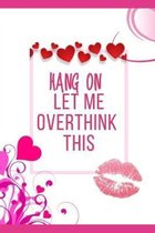 Hang On Let Me Overthink This: Ideal and Perfect Gift Hang On Let Me Overthink This - Best gift for Kids, You, Parent, Wife, Husband, Boyfriend, Girl