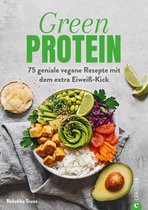 Kochbuch: Green Protein - 50 geniale vegane Rezepte mit Linsen, Erbsen, Bohnen und Co.