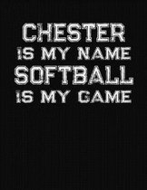 Chester Is My Name Softball Is My Game