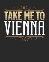 Take Me To Vienna: Vienna Travel Journal- Vienna Vacation Journal - 150 Pages 8x10 - Packing Check List - To Do Lists - Outfit Planner An