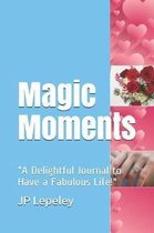 Magic Moments: ''A Delightful Journal to Have a Fabulous Life!''