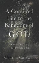 A Committed Life to the Kingdom of God: Finding God, Knowing God