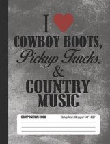 I Love Cowboy Boots, Pickup Trucks, & Country Music