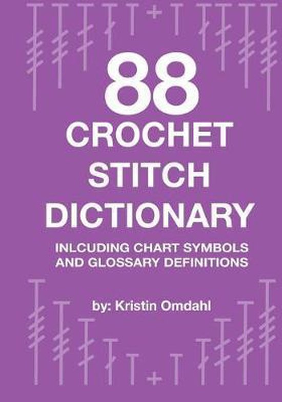 88 Crochet Stitch Dictionary Including Chart Symbols and Glossary