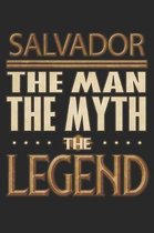 Salvador The Man The Myth The Legend: Salvador Notebook Journal 6x9 Personalized Customized Gift For Someones Surname Or First Name is Salvador