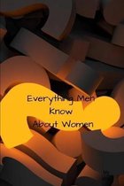 Everything Men Know About Women: A landmark book completely revised and updated to reveal everything men really know about the opposite sex.