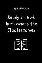 #jurastudium Ready or Not, Here Comes the Staatsexamen: TAGEBUCH f�r Anw�lte Juristen - Geschenkidee f�r Studenten - Abitur - Studium - Jura - Geburts