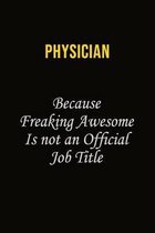 Physician Because Freaking Awesome Is Not An Official Job Title: Career journal, notebook and writing journal for encouraging men, women and kids. A f