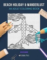 Beach Holiday & Wanderlust: AN ADULT COLORING BOOK: Beach Holiday & Wanderlust - 2 Coloring Books In 1