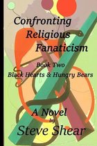 Confronting Religious Fanaticism Book Two Black Hearts & Hungry Bears A NOVEL