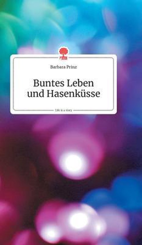Buntes Leben und Hasenk�sse. Life is a Story - story.one