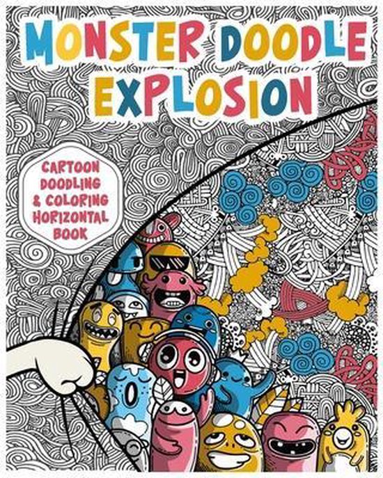 Monster Doodle Explosion- Monster Doodle Explosion Cartoon Doodling & Coloring Horizontal Book