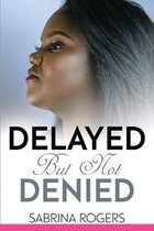 Delayed But Not Denied