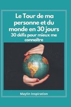 Le Tour de ma personne et du monde en 30 jours 30 Defis pour mieux se connaitre