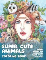 Super Cute Animals - Coloring Book - Animal Designs for Relaxation with Stress Relieving