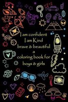 i am confident, i am Kind, brave & beautiful a coloring book for boys and girls